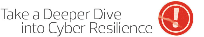 Take a deeper dive into cyber resilience.